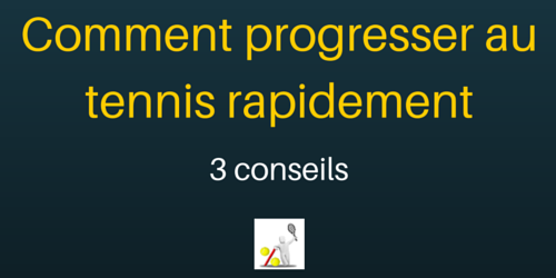 Comment progresser au tennis rapidement